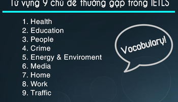 Từ vựng 9 chủ đề thường xuất hiện trong IETLS